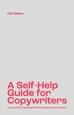A Self-Help Guide for Copywriters: A resource for