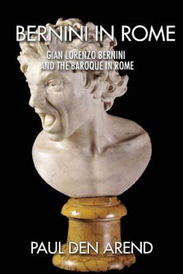 Bernini in Rome: Gian Lorenzo Bernini and the Baro