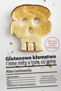 Glutenowe kłamstwo i inne mity o tym co jemy