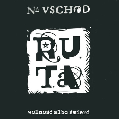 Na uschod! Wolność albo śmierć - R.u.t.a