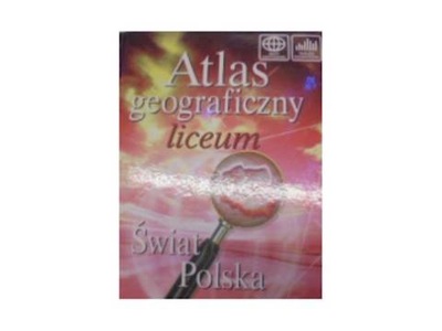 Atlas Geograficzny Liceum Świat polska - zbiorowa