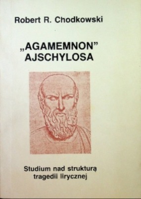 Robert Chodkowski - Agamemnon Ajschylosa
