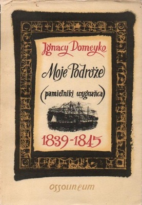 Moje podróże (pamiętniki wygnańca tom II) 1839-1845. IGNACY DOMEYKO