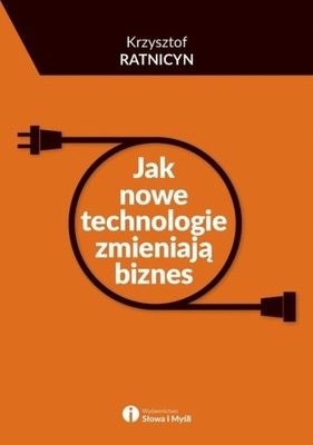 JAK NOWE TECHNOLOGIE ZMIENIAJĄ BIZNES KSIĄŻKA