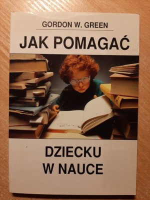 JAK POMAGAĆ DZIECKU W NAUCE GORDON W.GREEN / 5239D