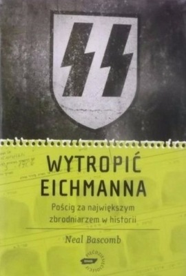 Neal Bascomb - Wytropić Eichmanna