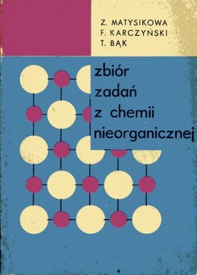 Zbiór zadań z chemii nieorganicznej Z.Matysikowa