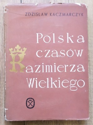 Zdzisław Kaczmarczyk Polska czasów Kazimierza Wielkiego