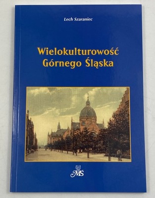 Wielokulturowość Górnego Śląska Lech Szaraniec