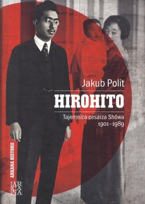 POLIT Jakub - Hirohito. Tajemnica cesarza Showa 1901-1989.