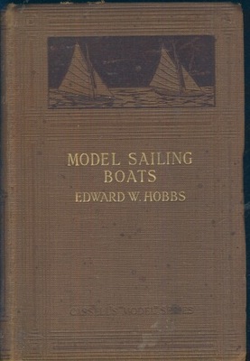 Model sailing boats - their design, building and sailing; Edward W. Hobbs