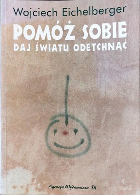 Pomóż sobie Daj światu odetchnąć Wojciech Eichelberger