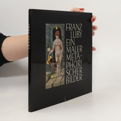Ein Maler metaphorischer Bilder | Franz Luby