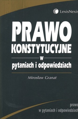 PRAWO KONSTYTUCYJNE W PYTANIACH I ODPOWIEDZIACH - MIROSŁAW GRANAT