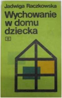 Wychowanie w domu dziecka - J.Raczkowska