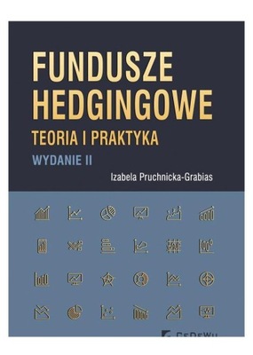 FUNDUSZE HEDGINGOWE. TEORIA I PRAKTYKA - Izabela Pruchnicka-Grabias KSIĄŻKA