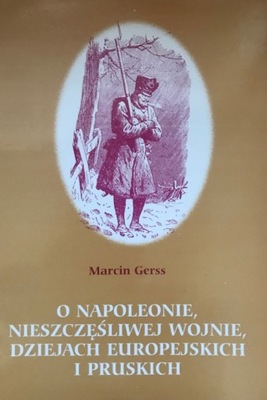 O Napoleonie, nieszczęśliwej wojnie, dziejach