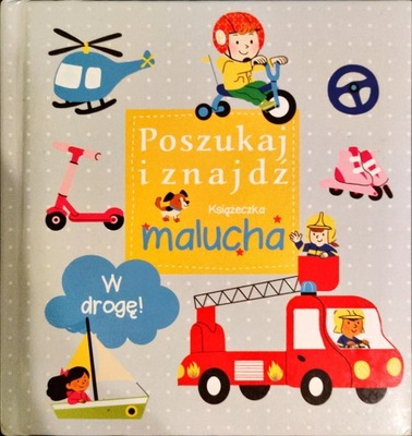 Poszukaj i znajdź. Książeczka malucha. W drogę! Praca zbiorowa