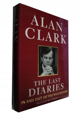 Alan Clark - The Last Diaries