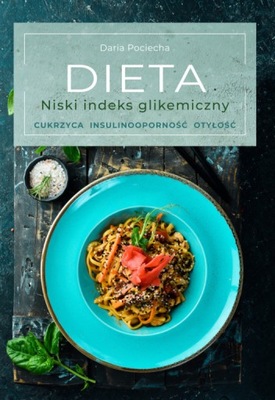 Dieta. Niski indeks glikemiczny - Daria Pociecha