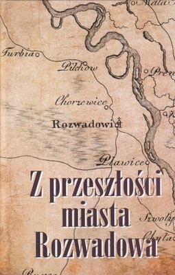 Z przeszłości miasta Rozwadowa Rozwadów historia Stalowa Wola