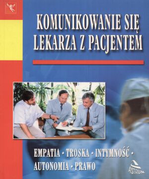 KOMUNIKOWANIE SIĘ LEKARZA Z PACJENTEM [KSIĄŻKA]