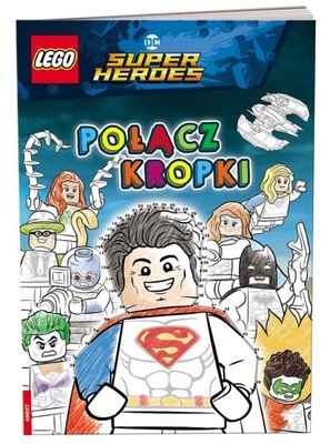 LEGO DC COMICS SUPER HEROES. POŁĄCZ KROPKI PRACA ZBIOROWA