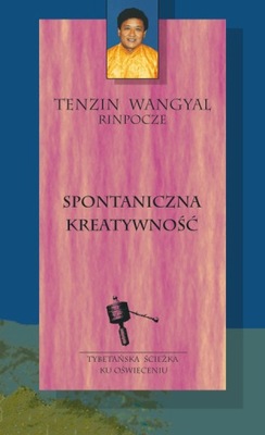 Spontaniczna kreatywność Tenzin Wangyal Rinpocze