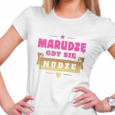 Koszulka damska Marudzę gdy się nudzę