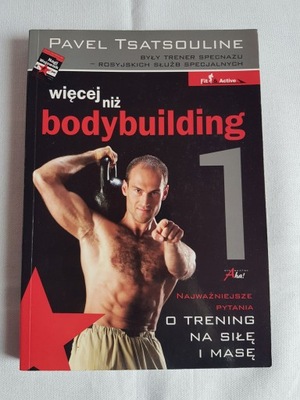 Pavel Tsatsouline - Więcej niż bodybuilding 1 STAN BARDZO DOBRY