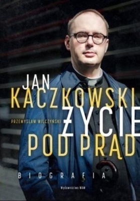 Jan Kaczkowski Życie pod prąd Biografia