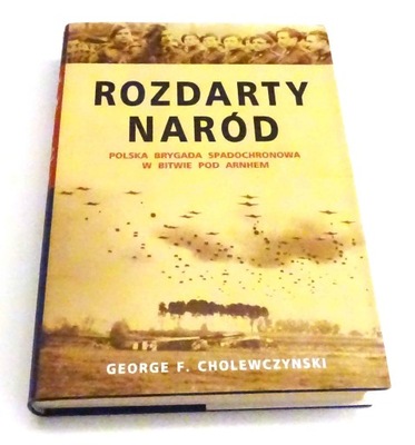 Rozdarty naród. Polska brygada spadochronowa w bitwie pod Arnhem