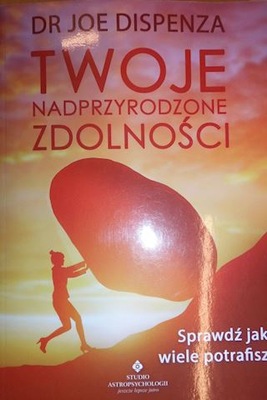 Twoje nadprzyrodzone zdolności - Joe Dispenza