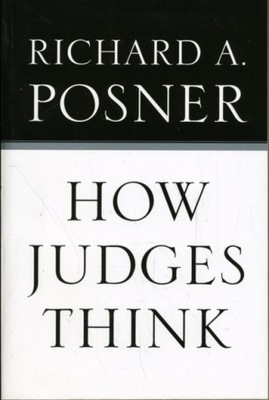 How Judges Think RICHARD A. POSNER