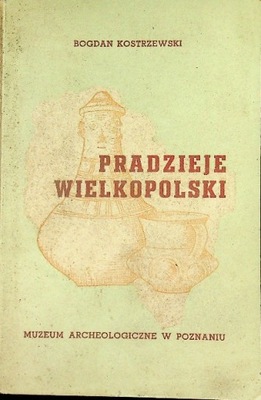 Bogdan Kostrzewski - Pradzieje wielkopolski