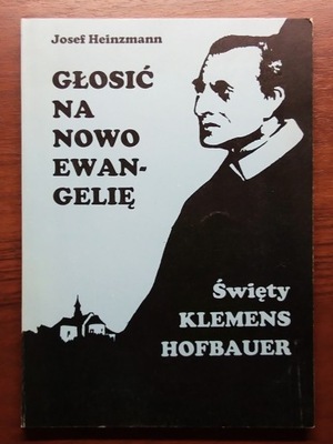 Głosić na nowo ewangelię św. Klemens Hofbauer