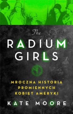 Radium Girls Mroczna historia promiennych