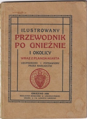 Ilustrowany przewodnik po Gnieźnie i okolicy wraz z planem miasta - 1929
