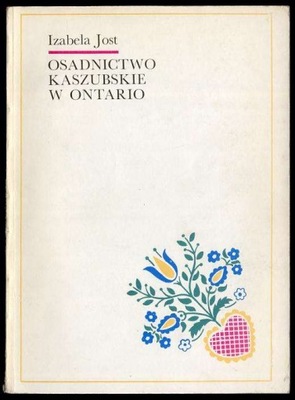 Jost Osadnictwo kaszubskie w Ontario 1983