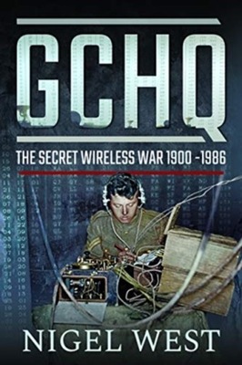 GCHQ: The Secret Wireless War, 1900-1986 NIGEL WEST