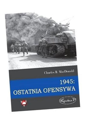 1945 OSTATNIA OFENSYWA CHARLES B. MACDONALD
