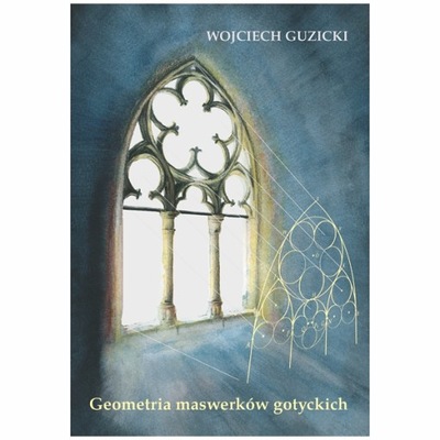 Geometria maswerków gotyckich - Wojciech Guzicki