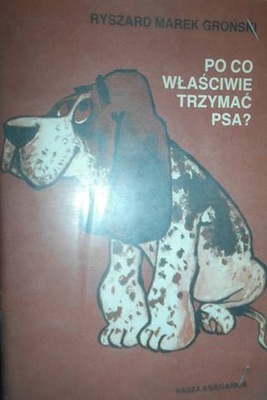 Po co właściwie trzymać psa? - R.M. Groński