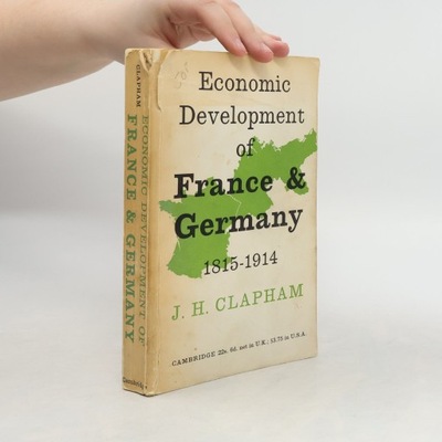 Economic Development of France & Germany 1815-1914 | J. H. Clapham