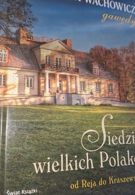 Siedziby wielkich Polaków od Reja do Kraszewskiego Wachowicz + autograf