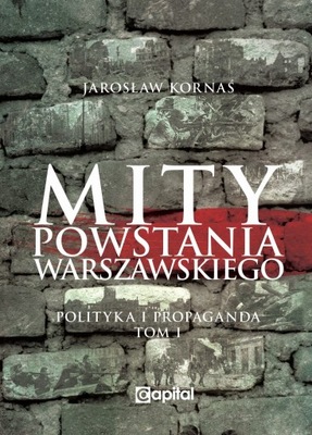 Mity Powstania Warszawskiego. Propaganda i polityka