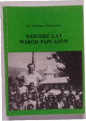 Dziesięć Lat wśród Papuasów - K Muszyński