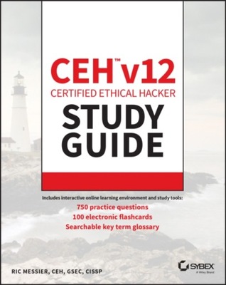 CEH v12 Certified Ethical Hacker Study Guide with 750 Practice Test Questio