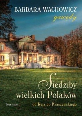 Siedziby wielkich Polaków Od Reja do