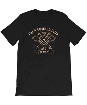 I'm a Lumberjack and I'm Okay Funny Monty Python Graphic Koszulka